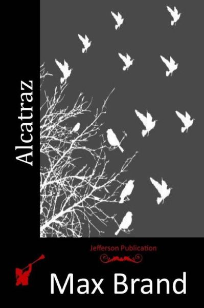 Alcatraz - Max Brand - Książki - Createspace - 9781514209516 - 3 czerwca 2015