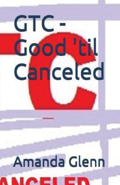 Cover for Amanada Glenn Amanda Glenn · Gtc - Good 'til Canceled (Paperback Book) (2016)