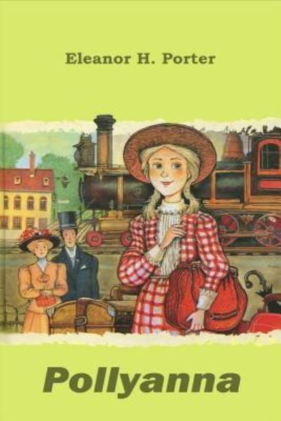 Pollyanna - Eleanor H Porter - Książki - Createspace Independent Publishing Platf - 9781519709516 - 6 grudnia 2015