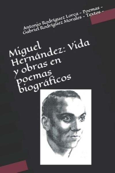 Miguel Hernandez - Gabriel Rodriguez Morales - Kirjat - Independently Published - 9781520149516 - lauantai 5. syyskuuta 2015