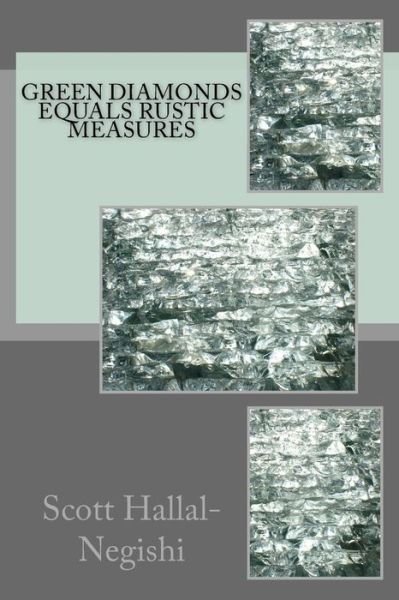Cover for Scott Hallal-negishi · Green Diamonds Equals Rustic Measures (Paperback Book) (2015)