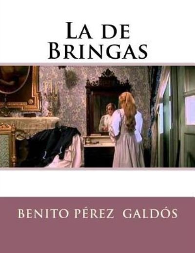 La de Bringas - Benito Perez Galdos - Livros - Createspace Independent Publishing Platf - 9781523487516 - 24 de janeiro de 2016