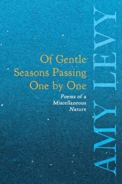 Cover for Amy Levy · Of Gentle Seasons Passing One by One - Poems of a Miscellaneous Nature (Paperback Book) (2020)