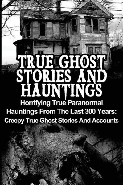 Cover for Max Mason Hunter · True Ghost Stories And Hauntings (Paperback Book) (2016)