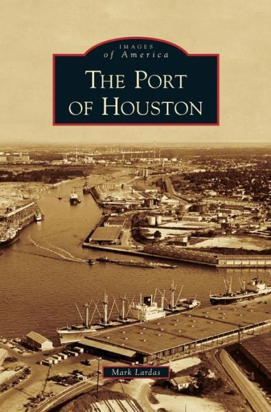 Cover for Mark Lardas · Port of Houston (Hardcover Book) (2013)