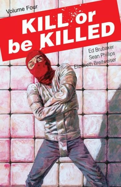 Kill or Be Killed Volume 4 - Ed Brubaker - Books - Image Comics - 9781534306516 - August 21, 2018
