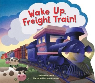 Cover for Danna Smith · Wake Up, Freight Train! (Board book) (2022)