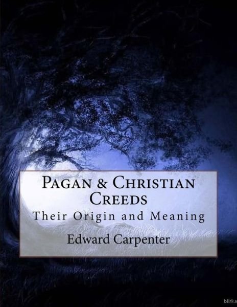 Pagan & Christian Creeds - Edward Carpenter - Books - Createspace Independent Publishing Platf - 9781535549516 - July 28, 2016
