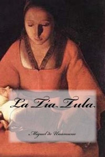 La TIa Tula - Miguel de Unamuno - Bücher - Createspace Independent Publishing Platf - 9781536878516 - 2. August 2016