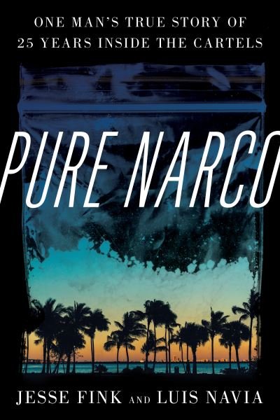 Cover for Jesse Fink · Pure Narco: One Man's True Story of 25 Years Inside the Cartels (Hardcover Book) (2022)