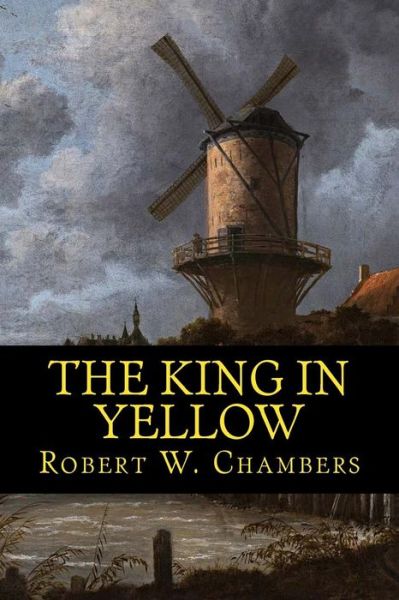 The King in Yellow - Robert W Chambers - Libros - Createspace Independent Publishing Platf - 9781539017516 - 22 de septiembre de 2016