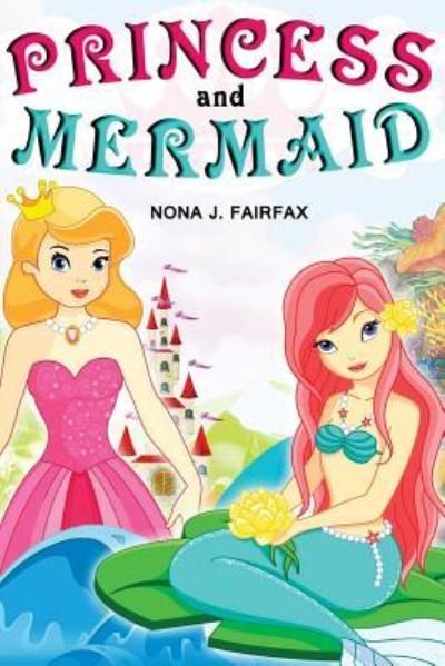 Cover for Nona J Fairfax · Princess and Mermaid Book 1 (Paperback Book) (2016)