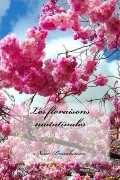 Cover for M Neree Beauchemin · Les Floraisons Matutinales (Paperback Book) (2016)