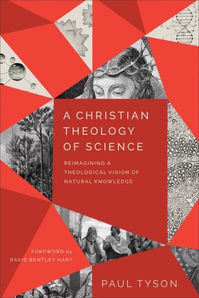 Cover for Paul Tyson · A Christian Theology of Science – Reimagining a Theological Vision of Natural Knowledge (Paperback Book) (2022)