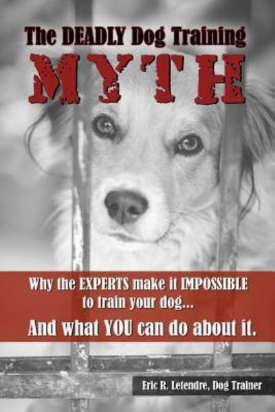 Cover for Eric R Letendre · The Deadly Dog Training Myth (Paperback Book) (2017)