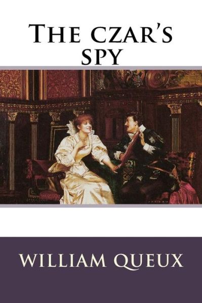 Cover for William Le Queux · The czar's spy William Le Queux (Pocketbok) (2017)