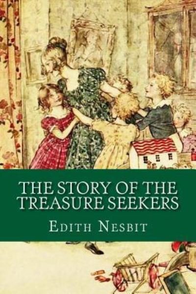 The Story of the Treasure Seekers - Edith Nesbit - Livros - CreateSpace Independent Publishing Platf - 9781543258516 - 23 de fevereiro de 2017