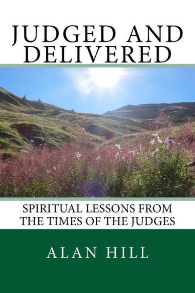 Judged and Delivered - Alan Hill - Books - Createspace Independent Publishing Platf - 9781545100516 - October 14, 2017