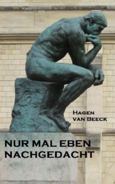 Cover for Hagen van Beeck · Nur Mal Eben Nachgedacht (Paperback Book) (2017)