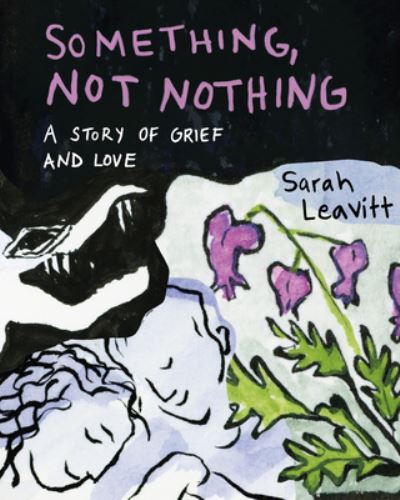 Cover for Sarah Leavitt · Something, Not Nothing: A Story of Grief and Love (Paperback Book) (2024)