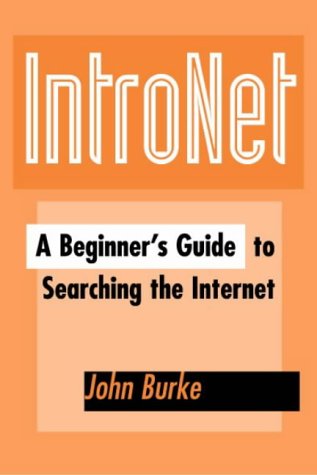 Cover for John Burke · Intronet: a Beginner's Guide to Searching the Internet (Neal-schuman Net-guide Series) (Pocketbok) (1999)