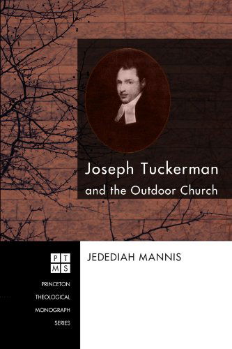 Cover for Jedediah Mannis · Joseph Tuckerman and the Outdoor Church: (Princeton Theological Monograph) (Paperback Book) (2009)