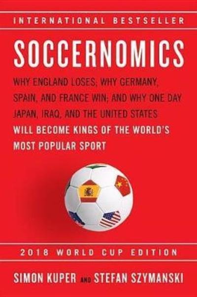 Cover for Simon Kuper · Soccernomics (2018 World Cup Edition): Why England Loses, Why Germany and Brazil Win, and Why the U.S., Japan, Australia, Turkey -- and Even Iraq -- Are Destined to Become the Kings of the World's Most Popular Sport (Paperback Book) (2018)