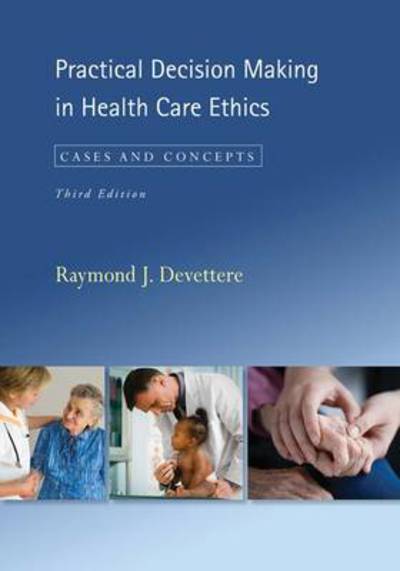 Cover for Devettere, Raymond J. (Emmanuel College) · Practical Decision Making in Health Care Ethics: Cases and Concepts, Third Edition - Practical Decision Making in Health Care Ethics (Paperback Bog) [Third edition] (2009)