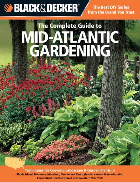 Cover for Lynn M. Steiner · The Complete Guide to Mid-Atlantic Gardening (Black &amp; Decker): Techniques for Growing Landscape &amp; Garden Plants in Rhode Island, Delaware, Maryland, New Jersey, Pennsylvania, Eastern Massachusetts, Connecticut, Southeastern &amp; Northwestern New York (Paperback Book) (2012)