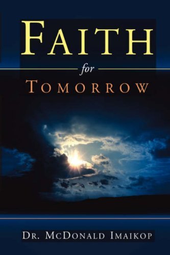 Faith for Tomorrow - Mcdonald Imaikop - Books - Xulon Press - 9781591608516 - November 14, 2003