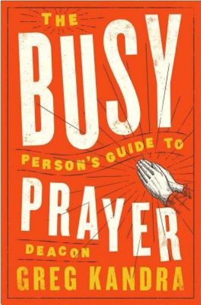 Cover for Deacon Greg Kandra · The Busy Person's Guide to Prayer (Paperback Book) (2019)