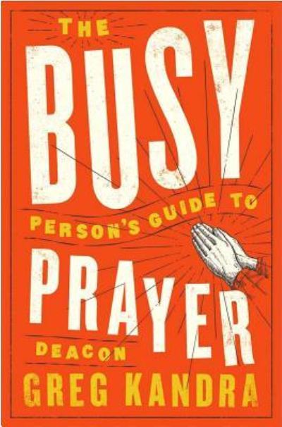 The Busy Person's Guide to Prayer - Deacon Greg Kandra - Books - Word Among Us Press - 9781593253516 - March 1, 2019