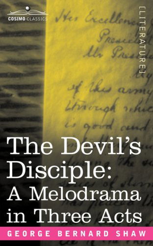 The Devil's Disciple: a Melodrama in Three Acts - George Bernard Shaw - Books - Cosimo Classics - 9781596054516 - November 1, 2006
