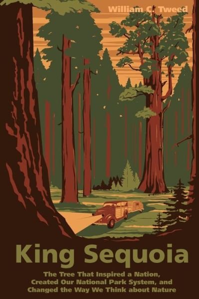 Cover for William C. Tweed · King Sequoia: The Tree That Inspired a Nation, Created Our National Park System, and Changed the Way We Think about Nature (Taschenbuch) (2016)