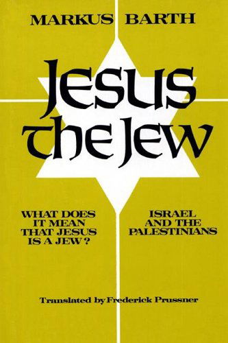 Cover for Markus Barth · Jesus the Jew: What Does It Mean That Jesus is a Jew? Israel and the Palestinians (Hardcover Book) (2005)