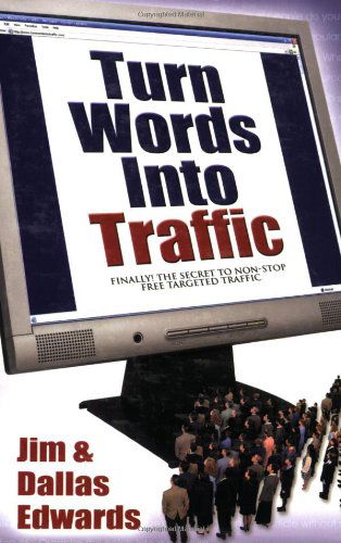 Turn Your Words Into Traffic: Finally! the Secret to Non-Stop Free Targeted Website Traffic - Edwards, Jim, PC - Bøger - Morgan James Publishing llc - 9781600371516 - 19. april 2007