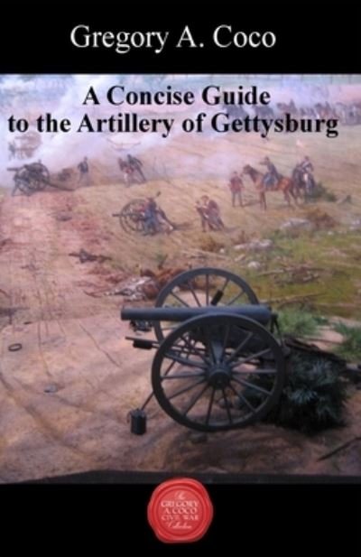 Cover for Gregory Coco · A Concise Guide to the Artillery at Gettysburg (Paperback Book) (2022)