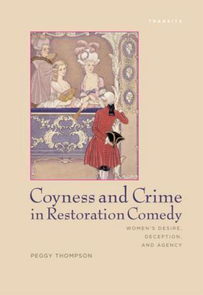 Cover for Peggy Thompson · Coyness and Crime in Restoration Comedy: Women's Desire, Deception, and Agency (Paperback Book) (2013)