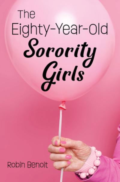 The Eighty-Year-Old Sorority Girls - Robin Benoit - Książki - Brown Books Publishing Group - 9781612545516 - 3 maja 2022