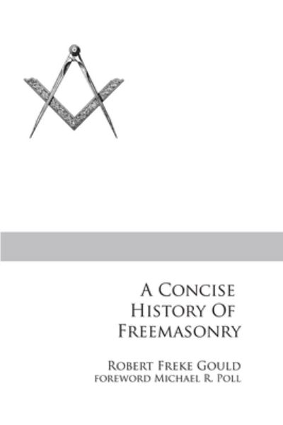 Cover for Robert Freke Gould · A Concise History of Freemasonry (Paperback Book) (2020)