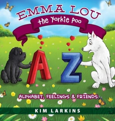 Cover for Kim Larkins · Emma Lou the Yorkie Poo: Alphabet, Feelings and Friends (Hardcover Book) (2020)