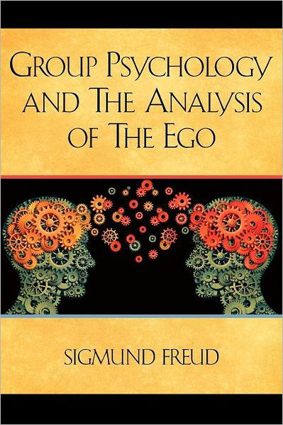 Group Psychology and the Analysis of the Ego - Sigmund Freud - Books - Empire Books - 9781619492516 - January 7, 2012