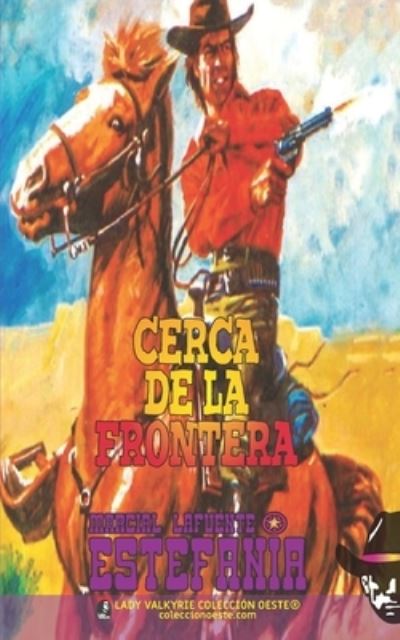 Cerca de la frontera (Coleccion Oeste) - Estefania Marcial Lafuente Estefania - Książki - Lady Valkyrie LLC - 9781619517516 - 4 sierpnia 2022