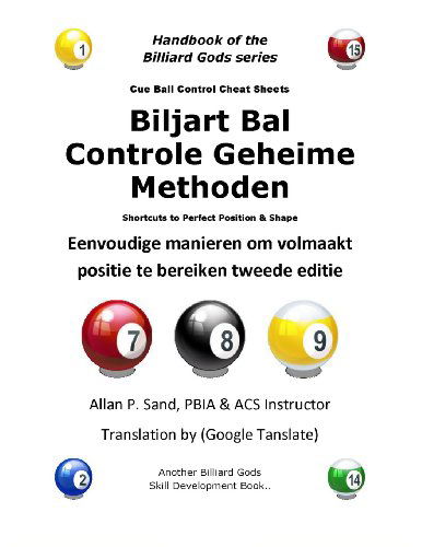 Biljart Bal Controle Geheime Methoden: Eenvoudige Manieren Om Volmaakt Positie Te Bereiken Tweede Editie - Allan P. Sand - Libros - Billiard Gods Productions - 9781625051516 - 15 de diciembre de 2012