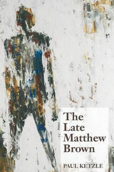 Cover for Paul Ketzle · The Late Matthew Brown (Paperback Book) (2015)