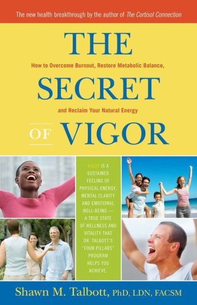 Cover for Shawn Talbott · The Secret of Vigor: How to Overcome Burnout, Restore Metabolic Balance, and Reclaim Your Natural Energy (Hardcover Book) (2011)