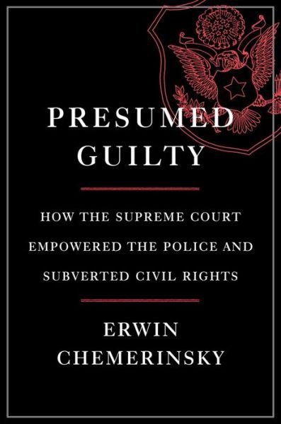Cover for Erwin Chemerinsky · Presumed Guilty - How the Supreme Court Empowered the Police and Subverted Civil Rights (Hardcover bog) (2021)