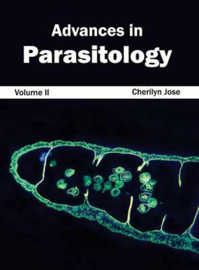 Advances in Parasitology: Volume II - Cherilyn Jose - Kirjat - Callisto Reference - 9781632390516 - torstai 29. tammikuuta 2015