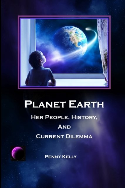 Penny Kelly · Planet Earth: Her People, History, and Current Dilemma - Planet Eart (Paperback Book) (2022)
