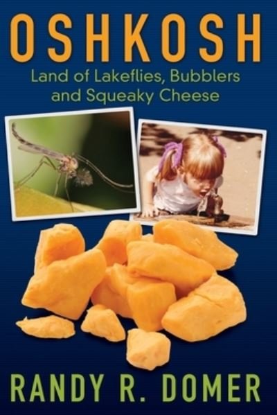 Cover for Randy R Domer · Oshkosh - Land of Lakeflies, Bubblers and Squeaky Cheese (Paperback Book) (2015)